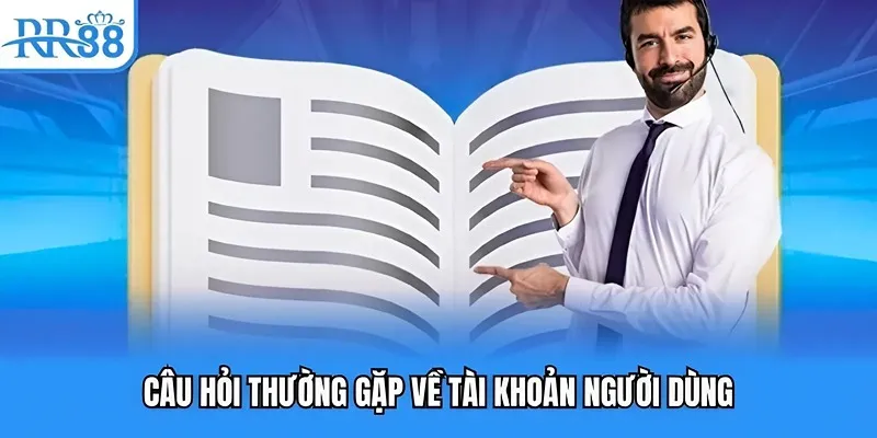 Câu hỏi thường gặp về tài khoản khách hàng tại RR88 Câu hỏi thường gặp về tài khoản khách hàng tại RR88