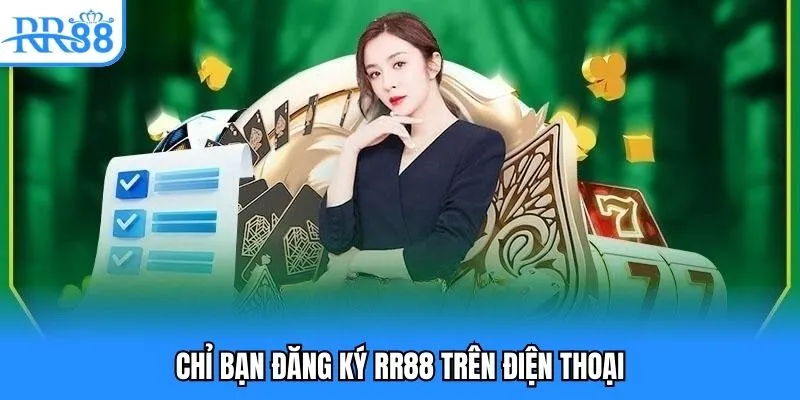 Chỉ bạn đăng ký RR88 trên điện thoại Chỉ bạn đăng ký RR88 trên điện thoại