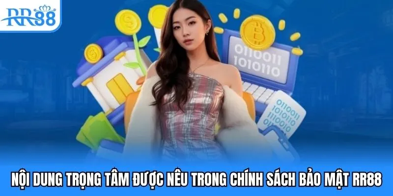 Nội dung trọng tâm được nêu trong chính sách bảo mật RR88 Nội dung trọng tâm được nêu trong chính sách bảo mật RR88