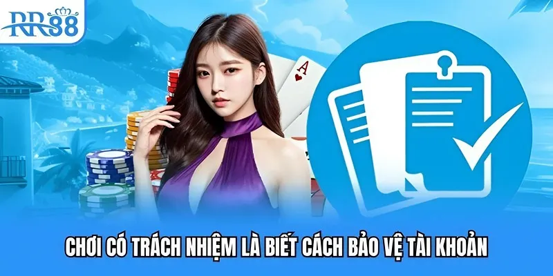 Chơi có trách nhiệm là biết cách bảo vệ tài khoản Chơi có trách nhiệm là biết cách bảo vệ tài khoản
