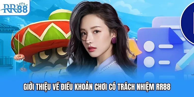 Giới thiệu về điều khoản chơi có trách nhiệm RR88 Giới thiệu về điều khoản chơi có trách nhiệm RR88