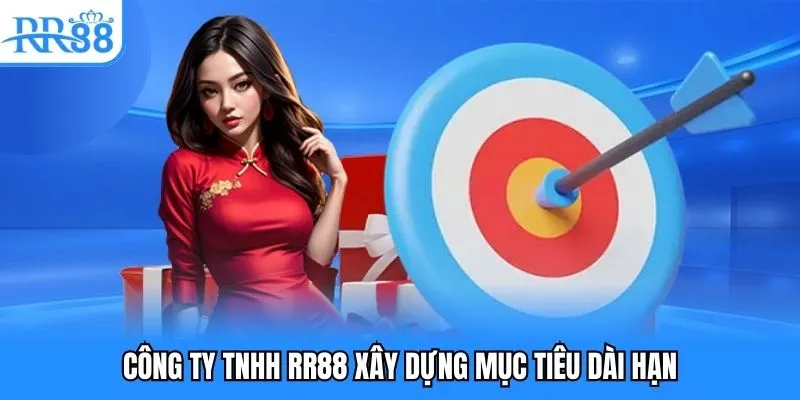 Công ty TNHH RR88 xây dựng mục tiêu dài hạn Công ty TNHH RR88 xây dựng mục tiêu dài hạn