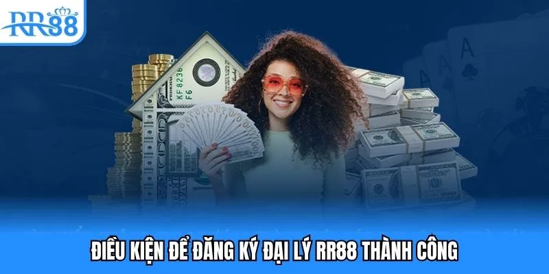 Điều kiện để đăng ký đại lý RR88 thành công Điều kiện để đăng ký đại lý RR88 thành công