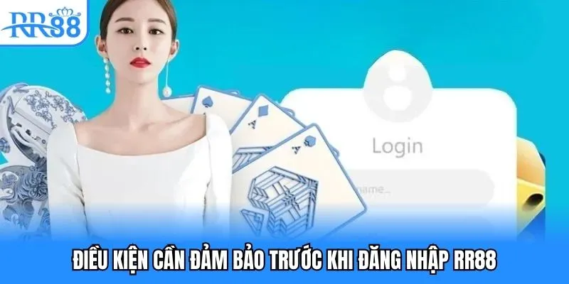 Điều kiện cần đảm bảo trước khi đăng nhập RR88 Điều kiện cần đảm bảo trước khi đăng nhập RR88