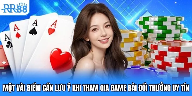 Một vài điểm cần lưu ý khi tham gia game bài đổi thưởng uy tín Một vài điểm cần lưu ý khi tham gia game bài đổi thưởng uy tín