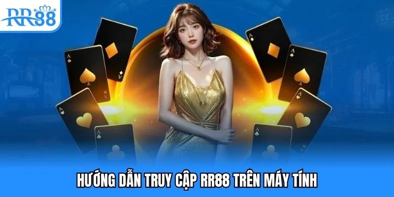 Đăng Nhập RR88- Hướng Dẫn Truy Cập Giải Trí Cho Người Mới 2 Hướng dẫn truy cập RR88 trên máy tính