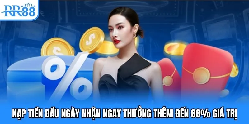 Nạp tiền đầu ngày nhận ngay thưởng thêm đến 88% giá trị Nạp tiền đầu ngày nhận ngay thưởng thêm đến 88% giá trị