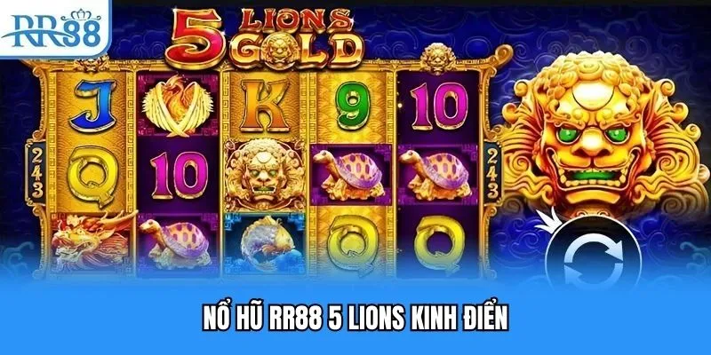 Nổ hũ RR88 5 Lions kinh điển Nổ hũ RR88 5 Lions kinh điển