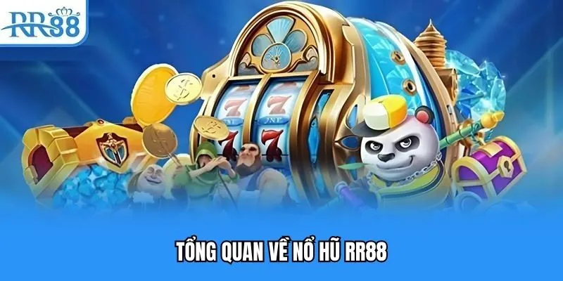 Tổng quan về nổ hũ RR88 Tổng quan về nổ hũ RR88