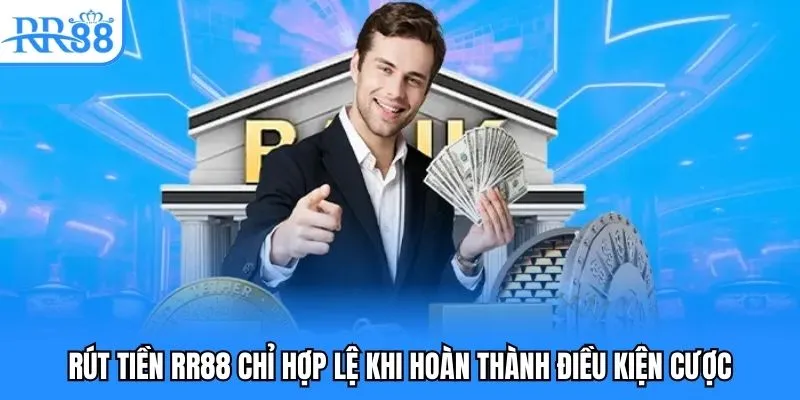 Rút tiền RR88 chỉ hợp lệ khi hoàn thành điều kiện cược Rút tiền RR88 chỉ hợp lệ khi hoàn thành điều kiện cược