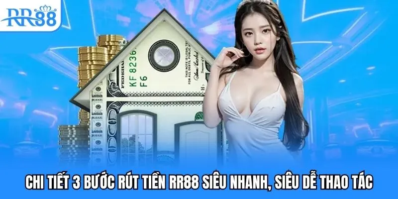 Chi tiết 3 bước rút tiền RR88 siêu nhanh, siêu dễ thao tác Chi tiết 3 bước rút tiền RR88 siêu nhanh, siêu dễ thao tác