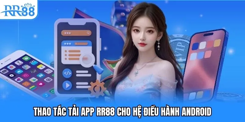 Thao tác tải app RR88 chi tiết cho hệ điều hành Android Thao tác tải app RR88 chi tiết cho hệ điều hành Android