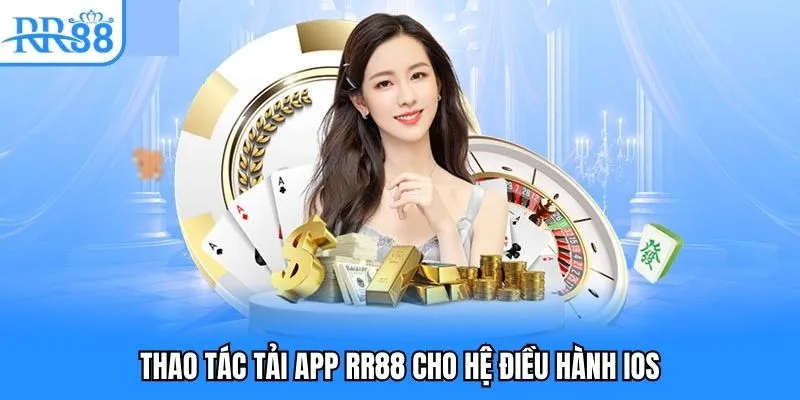 Thao tác tải app RR88 chi tiết cho hệ điều hành Android Thao tác tải app RR88 riêng cho hệ điều hành iOS