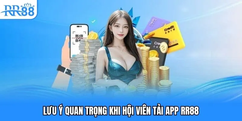 Lưu ý quan trọng khi hội viên tải app RR88 Lưu ý quan trọng khi hội viên tải app RR88