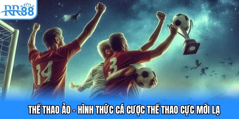 Thể thao ảo - hình thức cá cược thể thao cực mới lạ Thể thao ảo - hình thức cá cược thể thao cực mới lạ