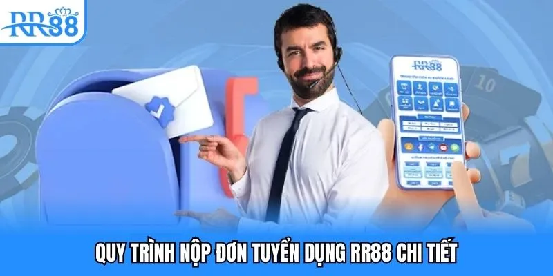 Quy trình nộp đơn tuyển dụng RR88 chi tiết Quy trình nộp đơn tuyển dụng RR88 chi tiết