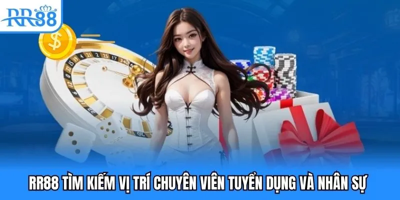 RR88 tìm kiếm vị trí chuyên viên tuyển dụng và nhân sự RR88 tìm kiếm vị trí chuyên viên tuyển dụng và nhân sự
