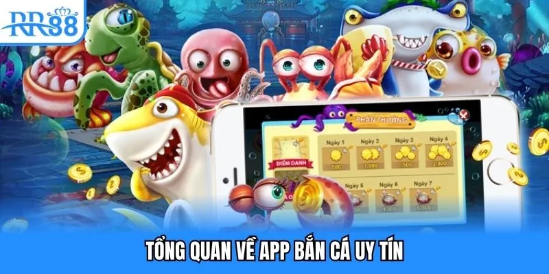 Tổng quan về app bắn cá uy tín Tổng quan về app bắn cá uy tín