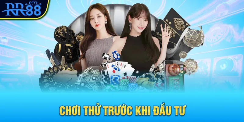 chơi thử trước khi đầu tư Chơi thử trước khi đầu tư