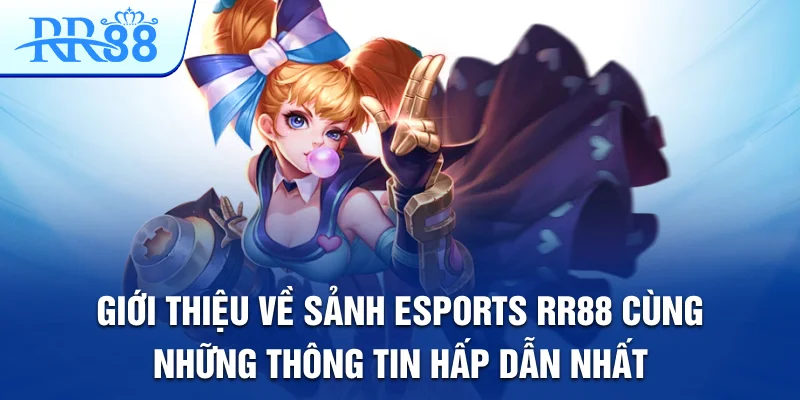 Giới thiệu về sảnh Esports RR88 cùng những thông tin hấp dẫn nhất Giới thiệu về sảnh Esports RR88 cùng những thông tin hấp dẫn nhất