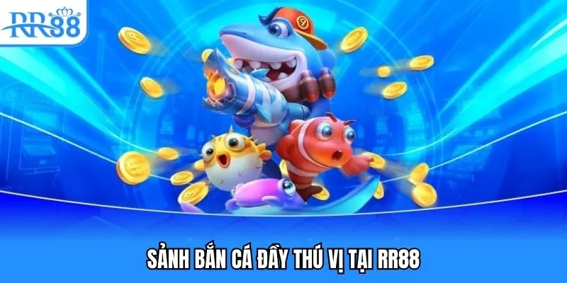 Sảnh bắn cá đầy thú vị tại RR88 Sảnh bắn cá đầy thú vị tại RR88