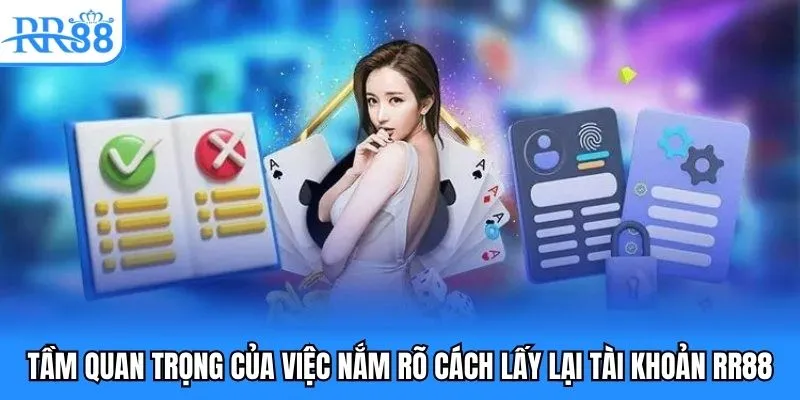 Tầm quan trọng của việc nắm rõ cách lấy lại tài khoản RR88 Tầm quan trọng của việc nắm rõ cách lấy lại tài khoản RR88