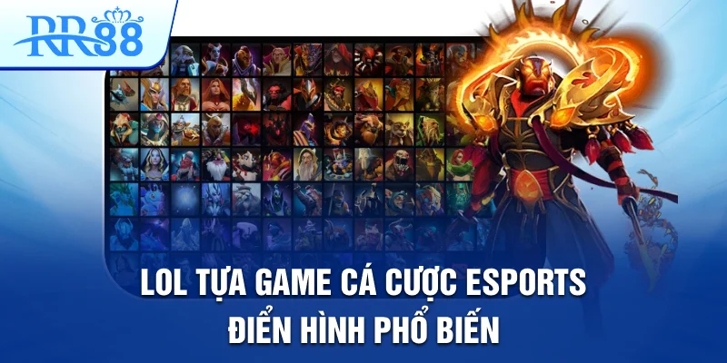 LOL tựa game cá cược esports điển hình phổ biến LOL tựa game cá cược esports điển hình phổ biến