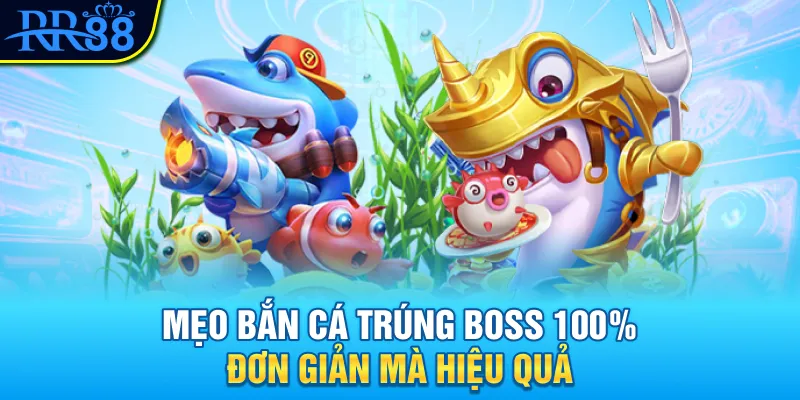 Mẹo bắn cá trúng boss 100% đơn giản mà hiệu quả Mẹo bắn cá trúng boss 100% đơn giản mà hiệu quả