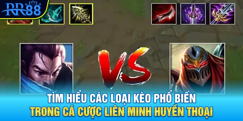 Tìm hiểu các loại kèo phổ biến trong cá cược Liên Minh Huyền Thoại Tìm hiểu các loại kèo phổ biến trong cá cược Liên Minh Huyền Thoại