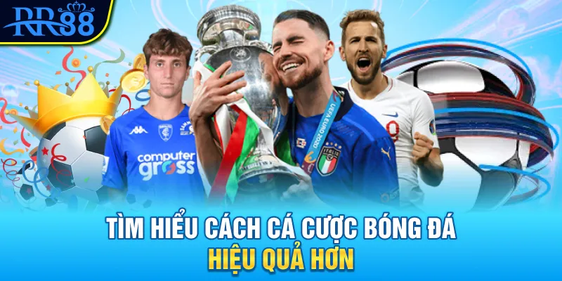 Tìm hiểu cách cá cược bóng đá hiệu quả hơn Tìm hiểu cách cá cược bóng đá hiệu quả hơn