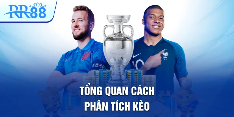 Tổng quan cách phân tích kèo Tổng quan cách phân tích kèo